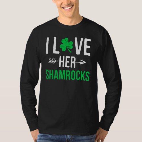 I Love Her Shamrocks  St Patricks Day Couples Fun T_Shirt