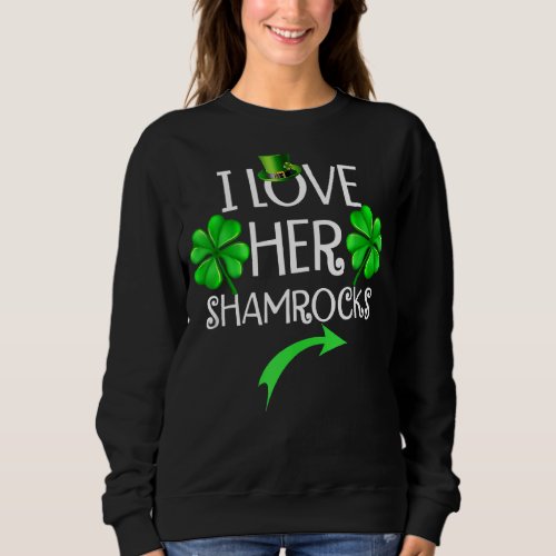 I Love Her Shamrocks   St Patricks Day Couples Sweatshirt