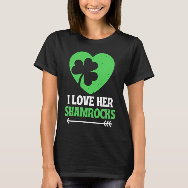 I Love Her Shamrocks St Patrick's Day Matching Cou T-Shirt (Front)