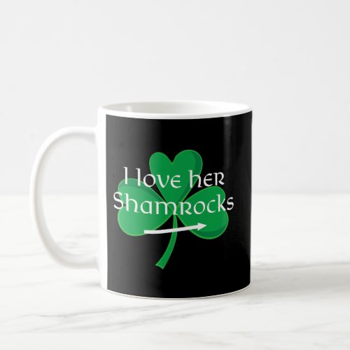 I Love Her Shamrocks St PattyS Day Coffee Mug
