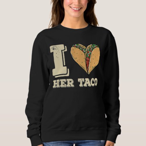 I Love Her Taco Matching Couple Cinco De Mayo Retr Sweatshirt