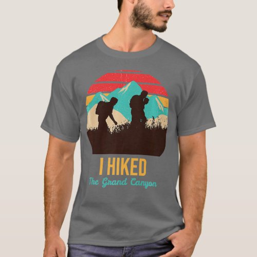 I Love Hiking and I Hiked the Grand Canyon   T_Shirt