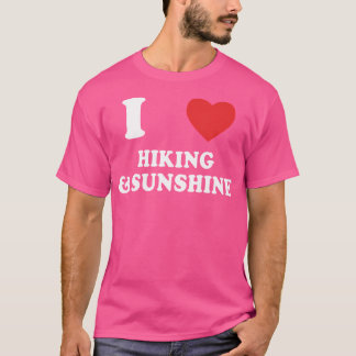 I Love Hiking And Sunshine Funny Hiker Mountain Cl T-Shirt
