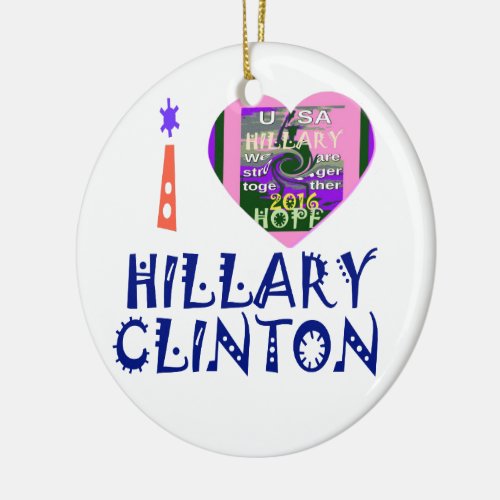 I Love Hillary Clinton for USA President Heart art Ceramic Ornament