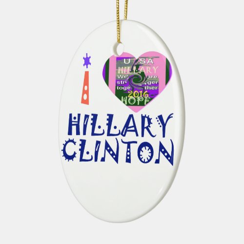 I Love Hillary Clinton for USA President Heart art Ceramic Ornament