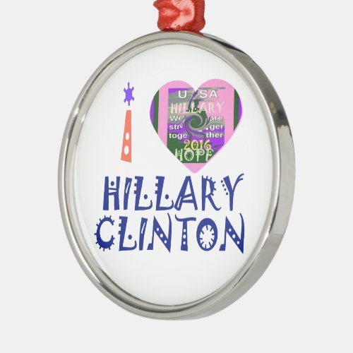 I Love Hillary Clinton for USA President Heart art Metal Ornament