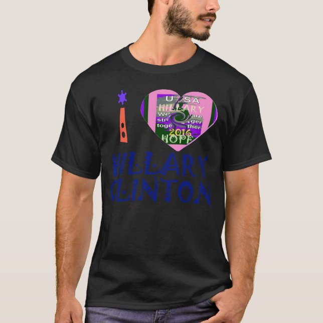 I Love Hillary Clinton for USA President Heart art T-Shirt (Front)