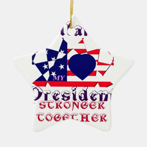 I love Hillary For USA President We are Stronger T Ceramic Ornament