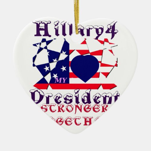 I love Hillary For USA President We are Stronger T Ceramic Ornament