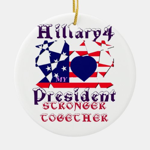 I love Hillary For USA President We are Stronger T Ceramic Ornament