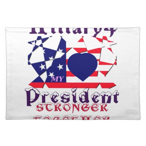 I love Hillary For USA President We are Stronger T Cloth Placemat