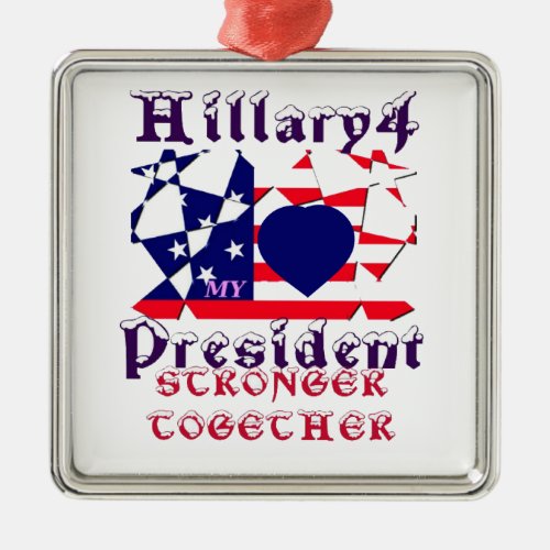 I love Hillary For USA President We are Stronger T Metal Ornament