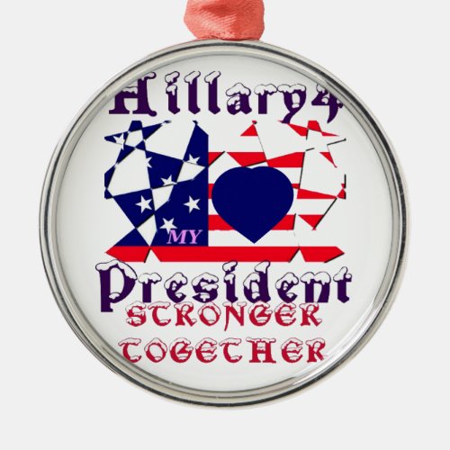 I love Hillary For USA President We are Stronger T Metal Ornament