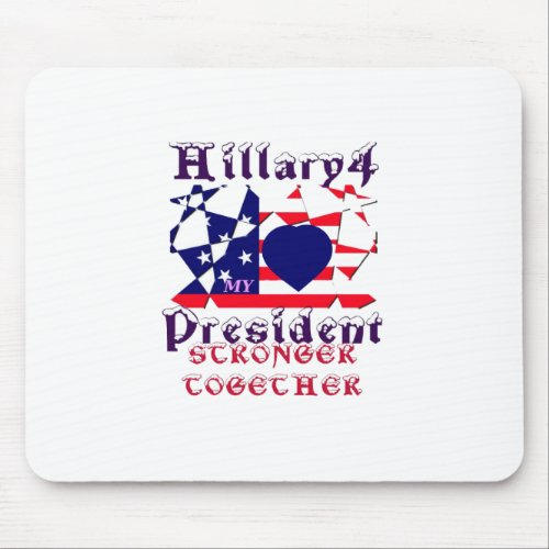 I love Hillary For USA President We are Stronger T Mouse Pad