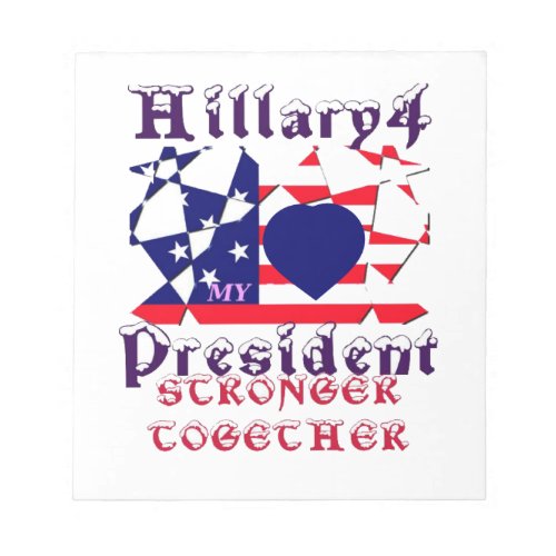 I love Hillary For USA President We are Stronger T Notepad