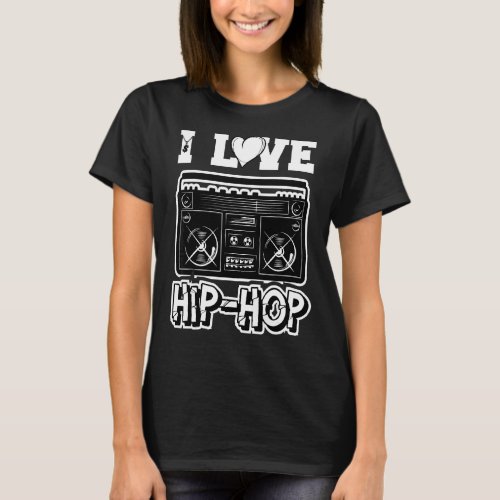 I Love Hip Hop  Hip Hop Musik Hip Hop Sachen Rap H T_Shirt