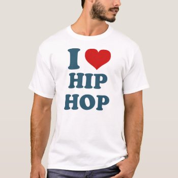 I Love Hiphop Shirt by robby1982 at Zazzle