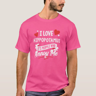 I Love Hippopotamus Graphic - It's People Who Anno T-Shirt