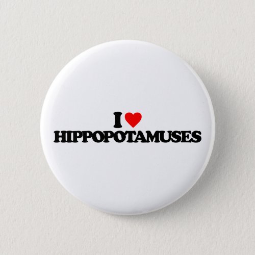 I LOVE HIPPOPOTAMUSES BUTTON