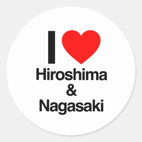 i love hiroshima and nagasaki classic round sticker