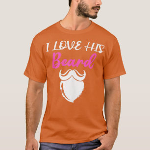 I Love His Beard Funny Present for Beard Lovers an T-Shirt