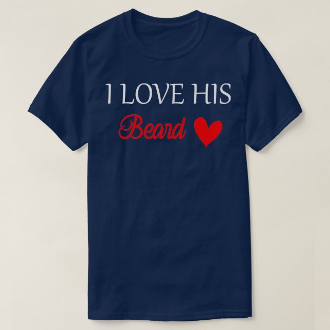 I love his beard funny women1 1 T-Shirt (Design Front)