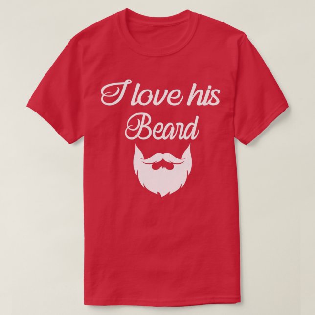 I love his beard funny women1 T-Shirt (Design Front)