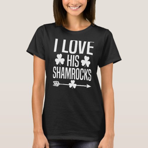 I Love His Shamrocks St Patricks Day Couples Irish T_Shirt