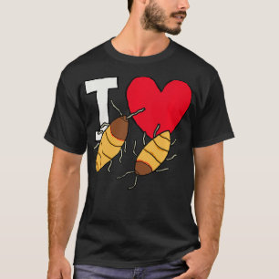 I Love Hissing Cockroaches  T-Shirt