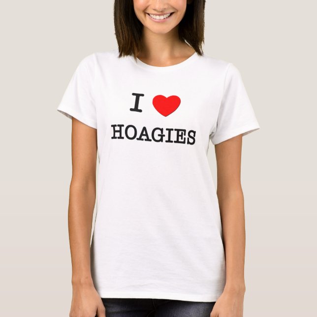 I Love HOAGIES ( food ) T-Shirt (Front)