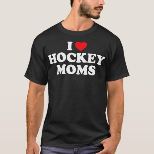 I Love Hockey Moms Funny Design T_Shirt