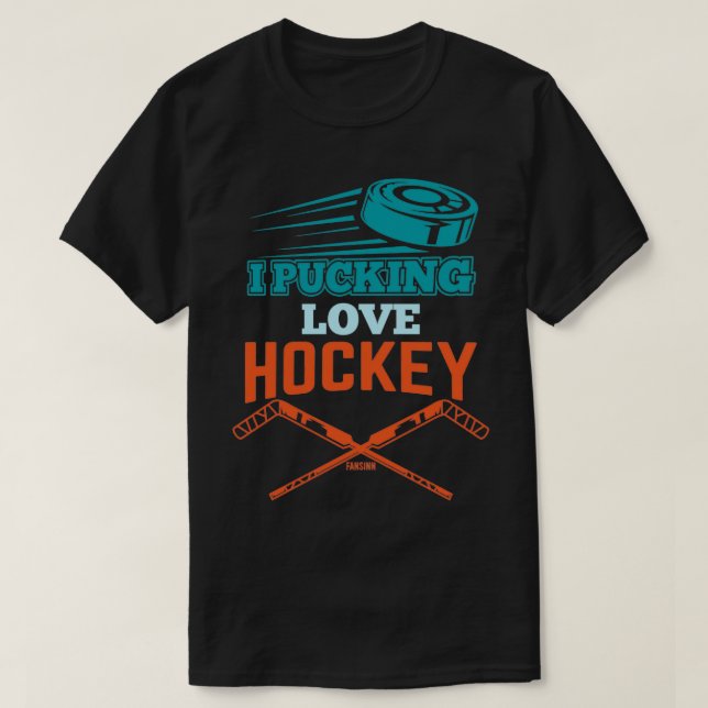 I Love Hockey Pucking T-Shirt (Design Front)
