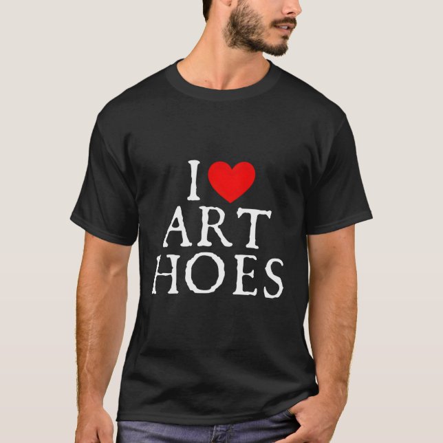I Love Hoes I He Hoes T-Shirt (Front)
