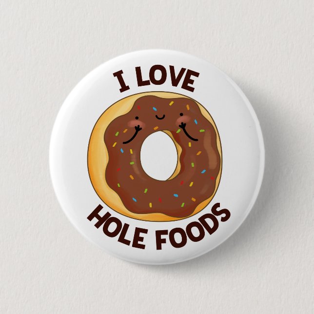 I Love Hole Foods Funny Donut Pun  Button (Front)