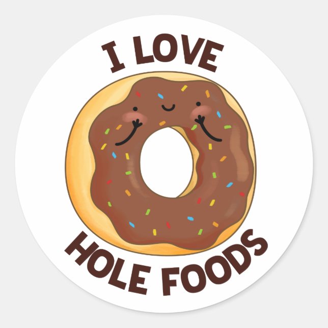 I Love Hole Foods Funny Donut Pun  Classic Round Sticker (Front)