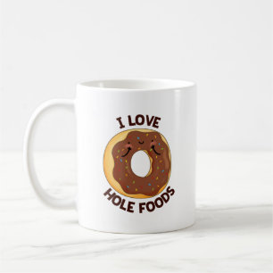 I Love Hole Foods Funny Donut Pun  Coffee Mug