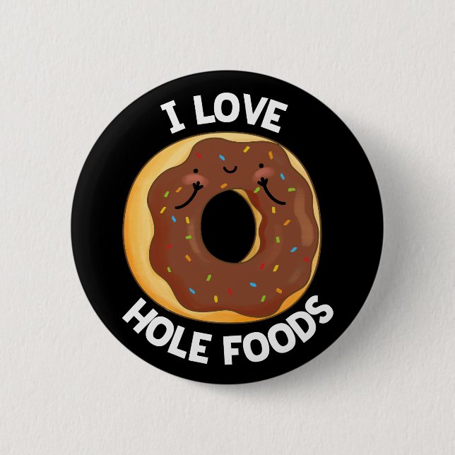 I Love Hole Foods Funny Donut Pun Dark BG Button (Front)