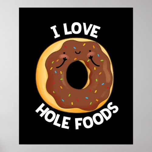 I Love Hole Foods Funny Donut Pun Dark BG Poster