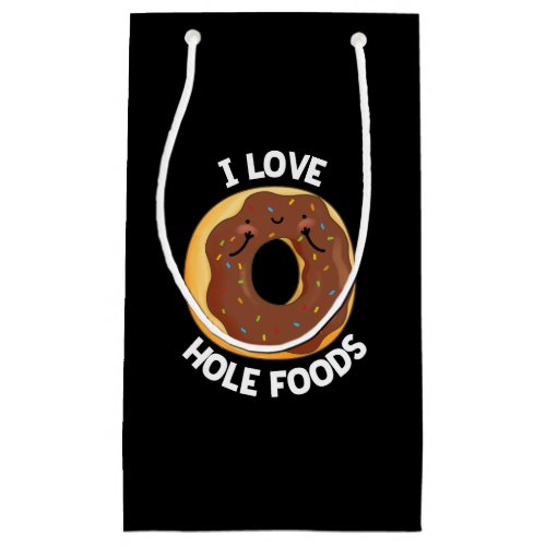 I Love Hole Foods Funny Donut Pun Dark BG Small Gift Bag