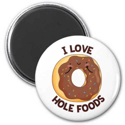 I Love Hole Foods Funny Donut Pun  Magnet