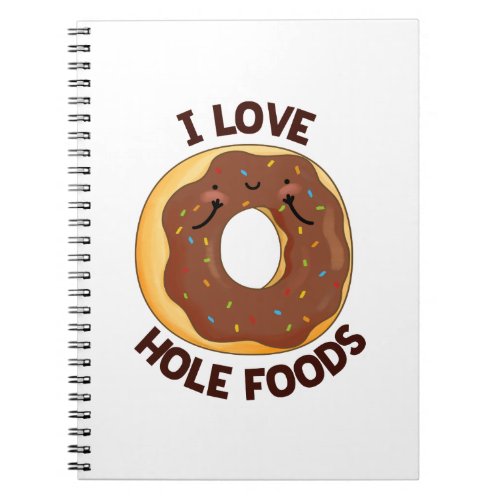 I Love Hole Foods Funny Donut Pun  Notebook