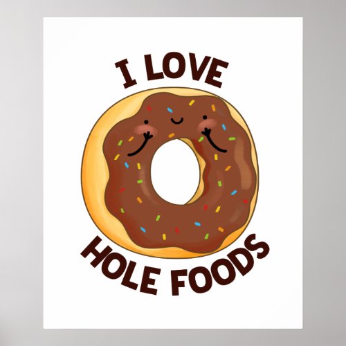 I Love Hole Foods Funny Donut Pun  Poster