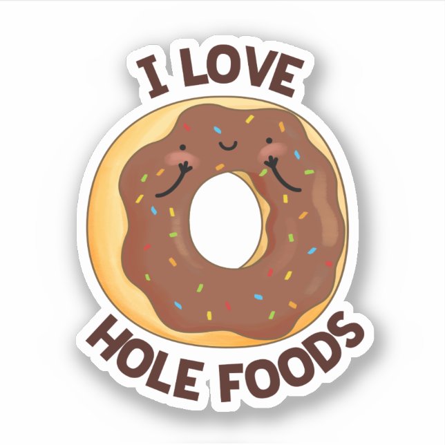 I Love Hole Foods Funny Donut Pun  Sticker (Front)