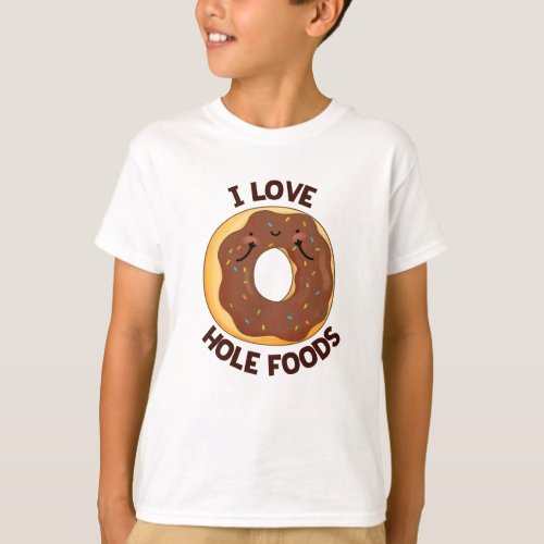 I Love Hole Foods Funny Donut Pun T_Shirt