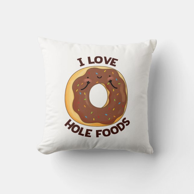 I Love Hole Foods Funny Donut Pun  Throw Pillow (Front)