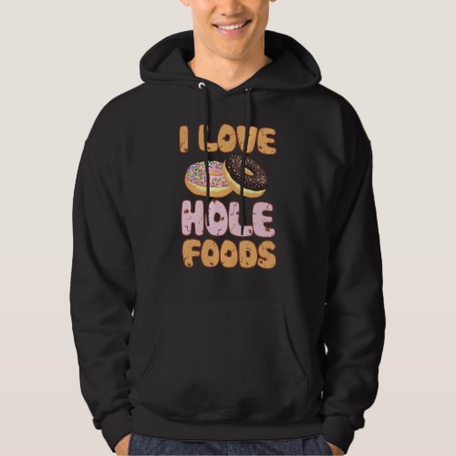 I Love Hole Foods Hoodie