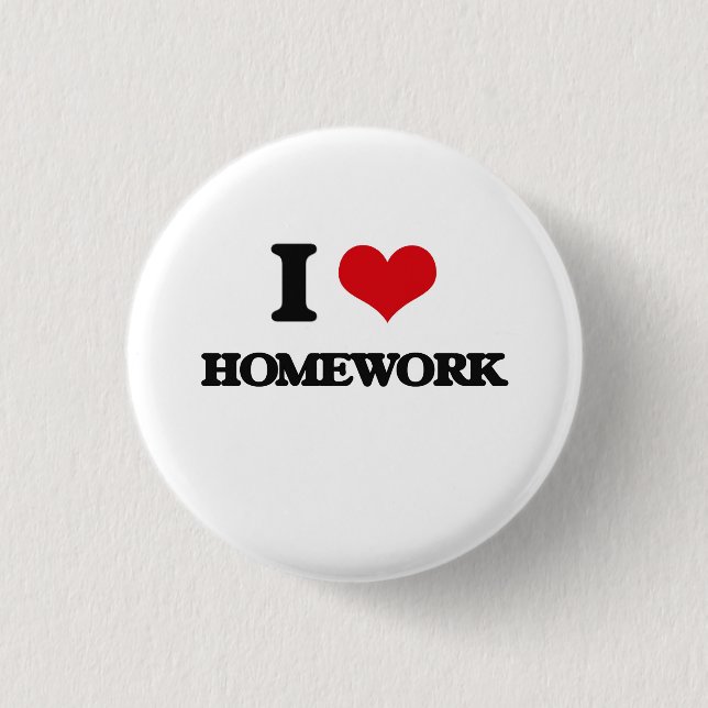I love Homework Pinback Button (Front)