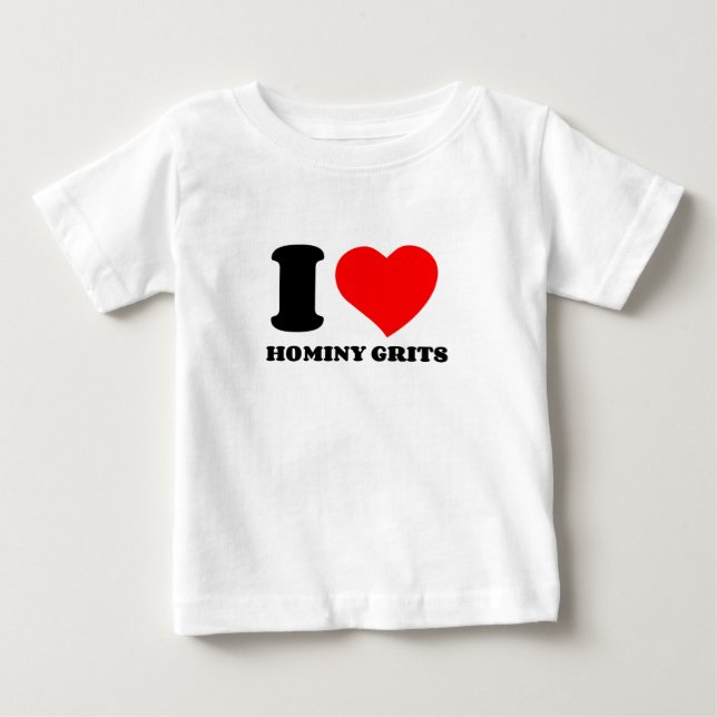I LOVE HOMINY GRITS BABY T-Shirt (Front)