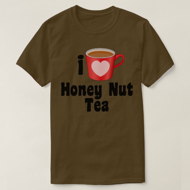 I Love Honey Nut Tea Designs for Tea Lovers T-Shirt (Design Front)