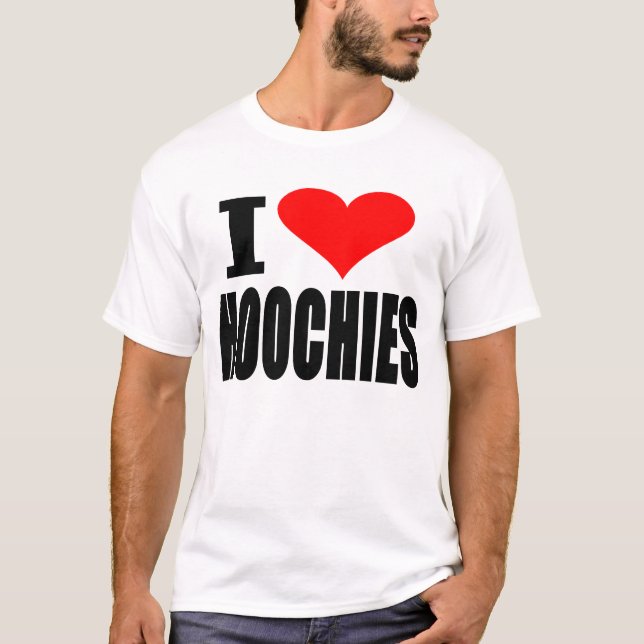I Love Hoochies -- T-Shirt (Front)